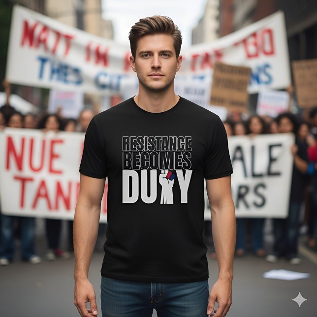 Resistance Becomes Duty Bold Statement T-Shirt (Creator Uploaded)
