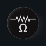 Resistance in Ohms 6 Cm Round Badge<br><div class="desc">Resist with this button pin,  featuring the symbol for an electrical resistor and an omega for ohms,  the unit of resistance.</div>