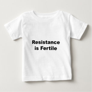 Resistance Is Fertile Baby T-Shirt