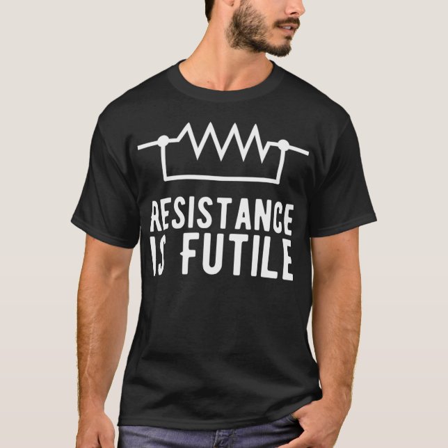 Resistance is Futile funny resistor T-Shirt (Front)