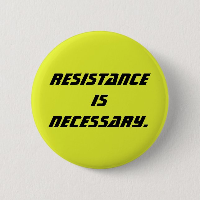 resistance is necessary 6 cm round badge (Front)