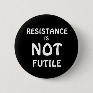 RESISTANCE IS NOT FUTILE 6 CM ROUND BADGE