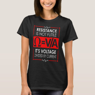Resistance Is Not Futile  Electrician 1 T-Shirt