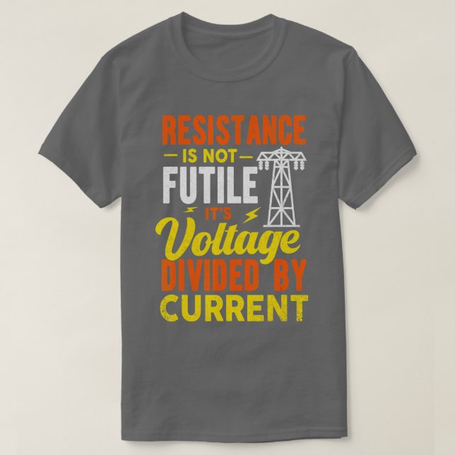 Resistance Is Not Futile Funny Electrician T-Shirt (Design Front)
