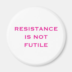 Resistance is NOT Futile Magnet