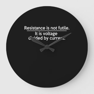 Resistance Is Not Futile - Ohms Law - Electrician Large Clock
