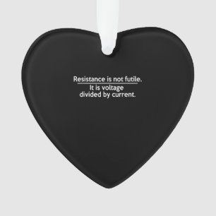 Resistance Is Not Futile - Ohms Law - Electrician Ornament