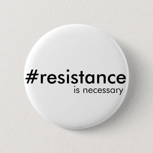 Resistance is sometimes necessary 6 cm round badge (Front)