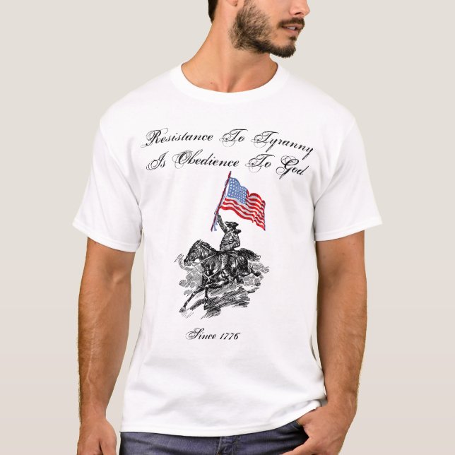 Resistance To Tyranny Is Obedience To God - White T-Shirt (Front)