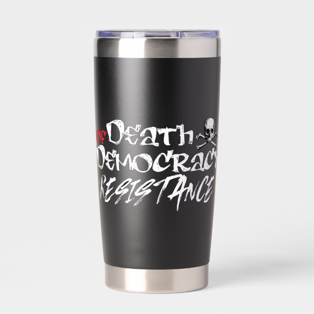 Resisting the Death of Democracy Insulated Tumbler (Front)