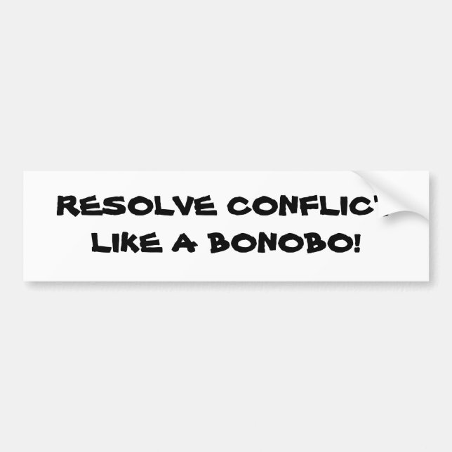 RESOLVE CONFLICT LIKE A BONOBO! BUMPER STICKER (Front)