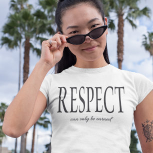 RESPECT CAN ONLY BE EARNED NOT ORDERED  T-Shirt
