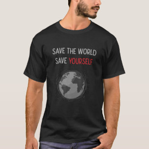 Respect Earth And Fight To Climate Change For Eart T-Shirt