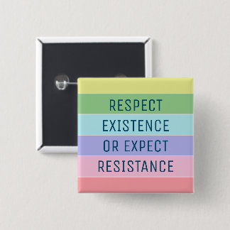 Respect Existence or Expect Resistance 15 Cm Square Badge