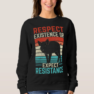 Respect Existence Or Expect Resistance Sweatshirt