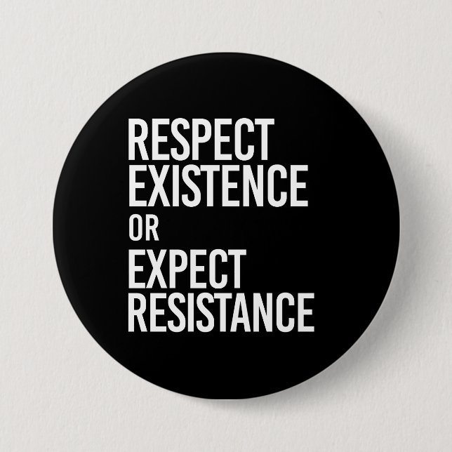 Respect Existence or Expect Resistance -- - white  7.5 Cm Round Badge (Front)