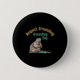 Respect Groundhog Shirt _ Funny Groundhog Day  6 Cm Round Badge