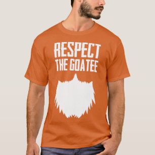 Respect he Goatee Funny Beard Novelty Gift Cool P T-Shirt