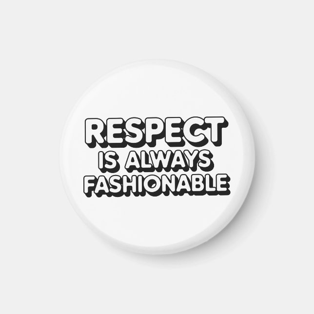 Respect Is Always Fashionable Magnet (Front)