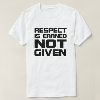 Respect Is Earned Gifts - T-Shirts, Art, Posters & Other Gift Ideas ...