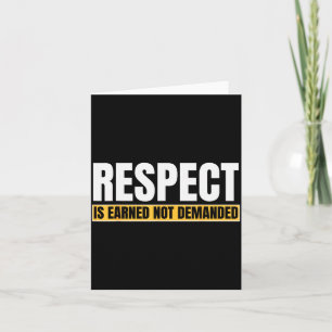 Respect Is Earned Not Demanded Funny Quote  Card