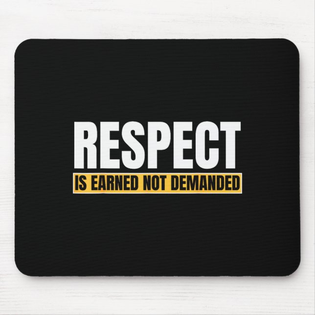 Respect Is Earned Not Demanded Funny Quote  Mouse Mat (Front)
