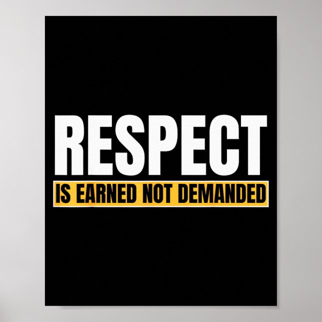 Respect Is Earned Not Demanded Funny Quote  Poster (Front)
