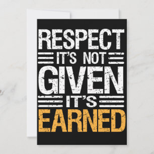 RESPECT Isn't  GIVEN it's EARNED-QUOTE INVITATION