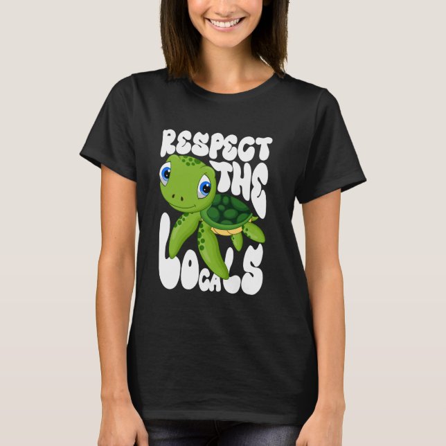 Respect Locals Sea Turtles Earth Day Conservation  T-Shirt (Front)