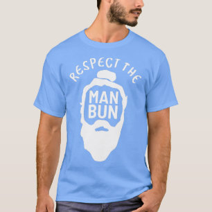 Respect Man Bun Respectful Man T-Shirt