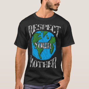 Respect Mother Earth Planet Day Green Environmenta T-Shirt