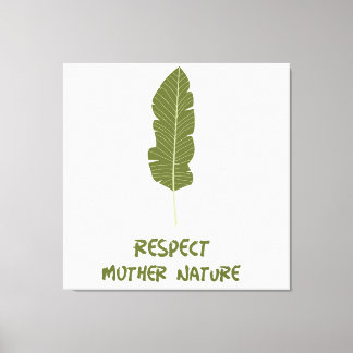 Respect Mother Nature  Canvas Print