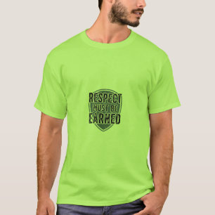 Respect Must Be Earned T-Shirt