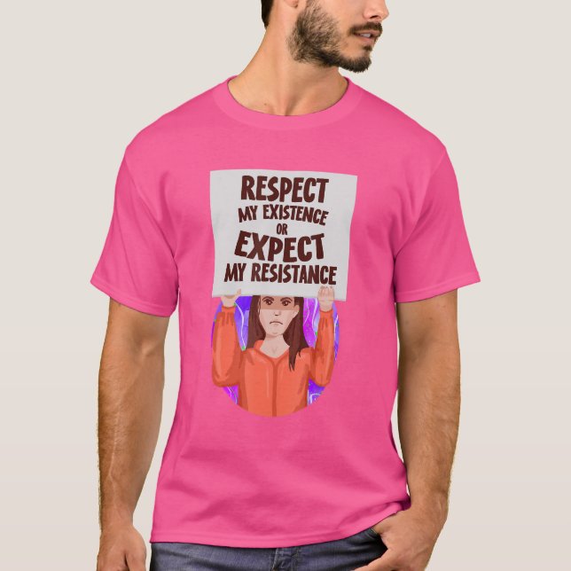 Respect My Existence Or Expect My Resistance Pro C T-Shirt (Front)
