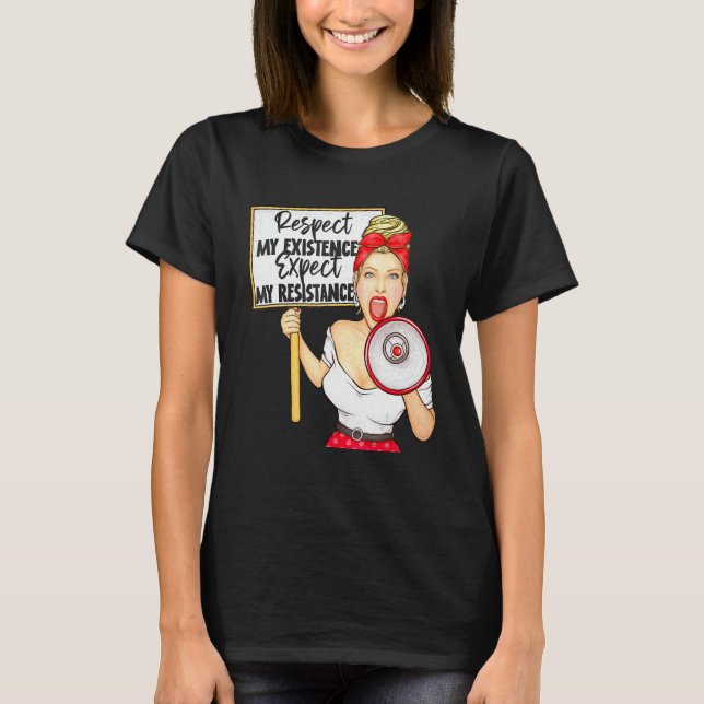 Respect My Existence Or Expect My Resistance Pro C T-Shirt (Front)