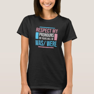 Respect My Pronouns Or Yours Will Be Was Were Tran T-Shirt