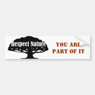 Respect Nature, you are part of it Bumper Sticker