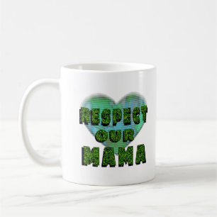 Respect our Mama, Save the Earth Coffee Mug
