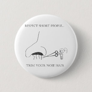 Respect Short People - Trim Your Nose Hair 6 Cm Round Badge