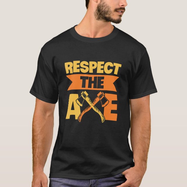 Respect The Axe For An Axe Throwing Champion T-Shirt (Front)