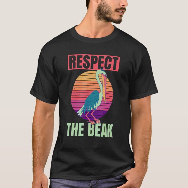 Respect The Beak Quote For A Pelican Zookeeper T-Shirt (Front)