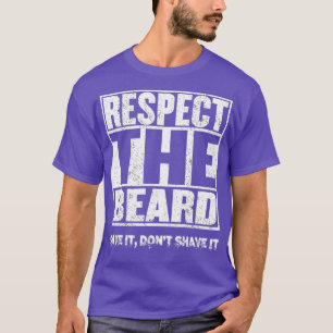 RESPECT THE BEARDSave It Donx27t Shave It cool fun T-Shirt
