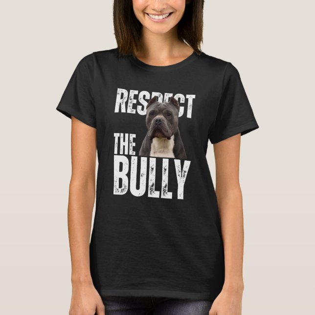 Respect The Bully Sarcastic American Bully Dog T-Shirt (Front)