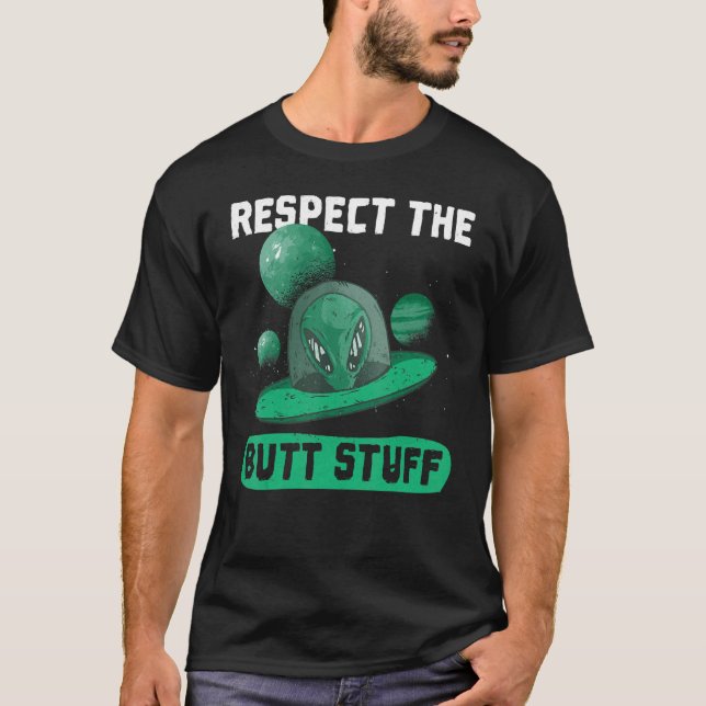 Respect The Butt Stuff Design  Space  Ufo Alien T-Shirt (Front)