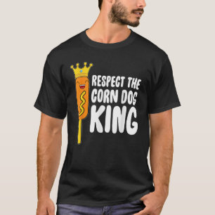 Respect The Corn Dog King T-Shirt