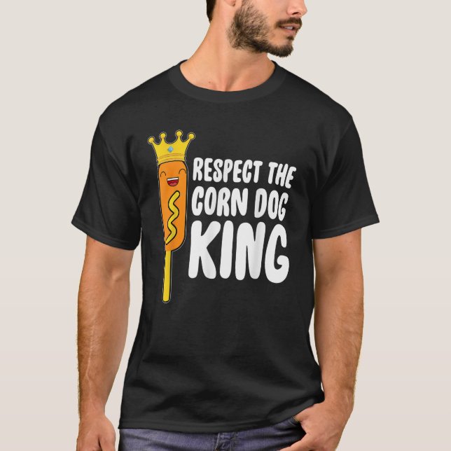 Respect The Corn Dog King T-Shirt (Front)
