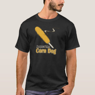 Respect The Corn Dog? T-Shirt