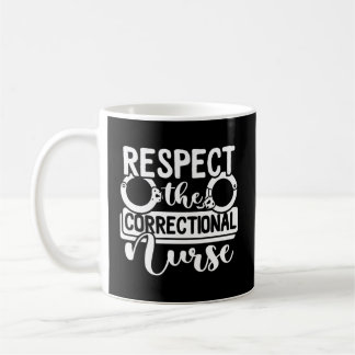 Respect The Correctional Nurse Rn Prison Nurse Coffee Mug