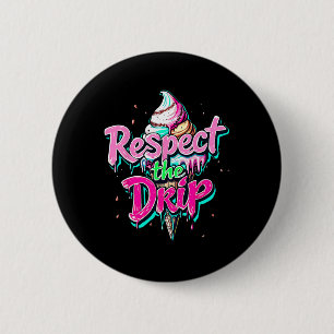 Respect The Drip Bysebyll Ice Cream Cone Drip Men 6 Cm Round Badge