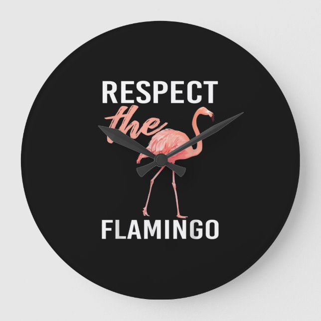 Respect The Flamingo | Funny Flamingo Lover Large Clock (Front)